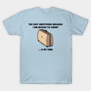 The Only Emotional Baggage I Am Willing To Carry Is My Own T-Shirt